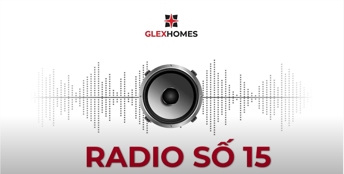 GLEXHOMES TV | BẢN TIN RADIO SỐ 15