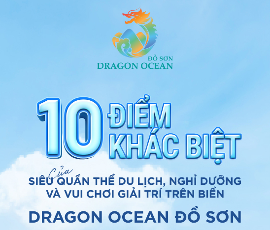 10 điểm nhấn tạo nên vị thế của Dragon Ocean Đồ Sơn